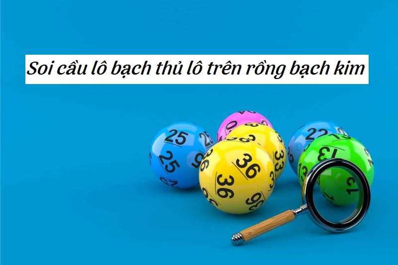 Cách soi cầu bạch thủ lô hay nhất cho anh em