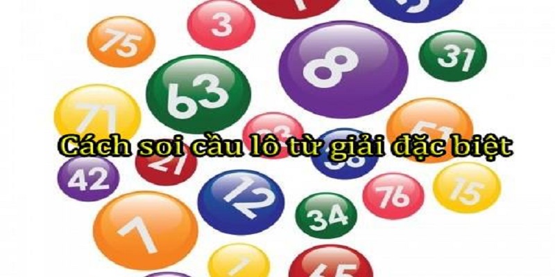 Cách soi cầu xổ số miền Bắc đánh đặc biệt là gì?