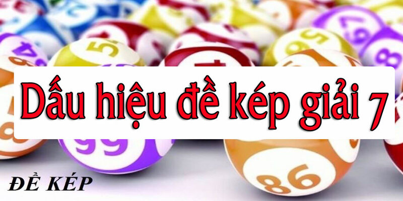 Dấu hiệu báo đề về kép theo kết quả của giải 7
