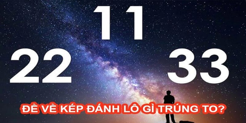 Đề về kép bằng hôm sau đánh lô gì
