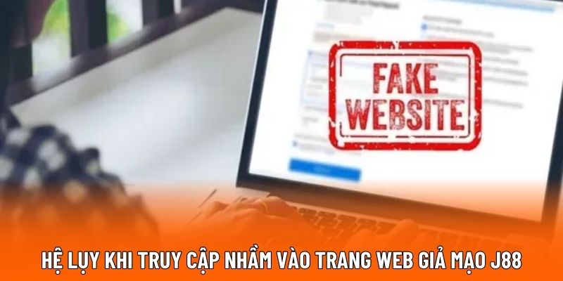 Hệ lụy khi truy cập nhầm vào trang web giả mạo J88
