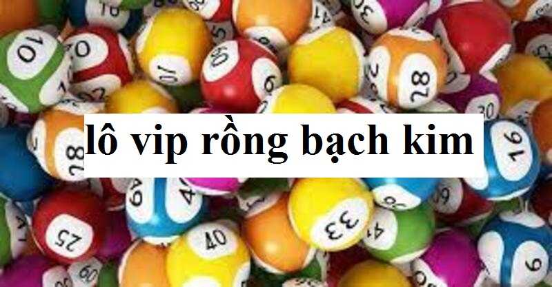 Các con số may mắn khi soi cầu lô vip theo rồng bạch kim