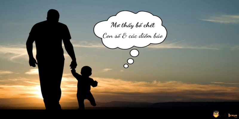 Những con số may mắn khi gặp giấc mơ thấy bố đã mất