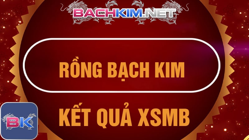 Khám Phá Rồng Bạch Kim Kết Quả Xổ Số Miền Bắc Mới Nhất 2023 