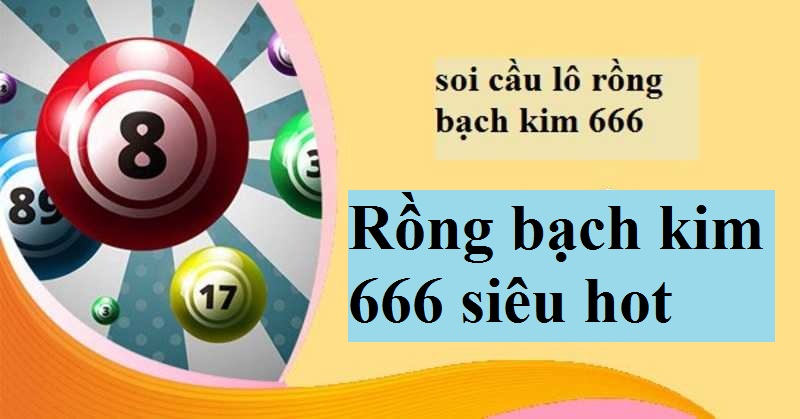 Kinh nghiệm soi cầu lô theo rồng bạch kim 666 hay nhất