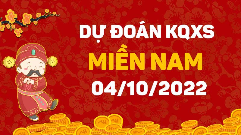 Dự đoán kết quả Soi cầu XSMN 04/10/2022 nhanh tỷ lệ thắng lớn