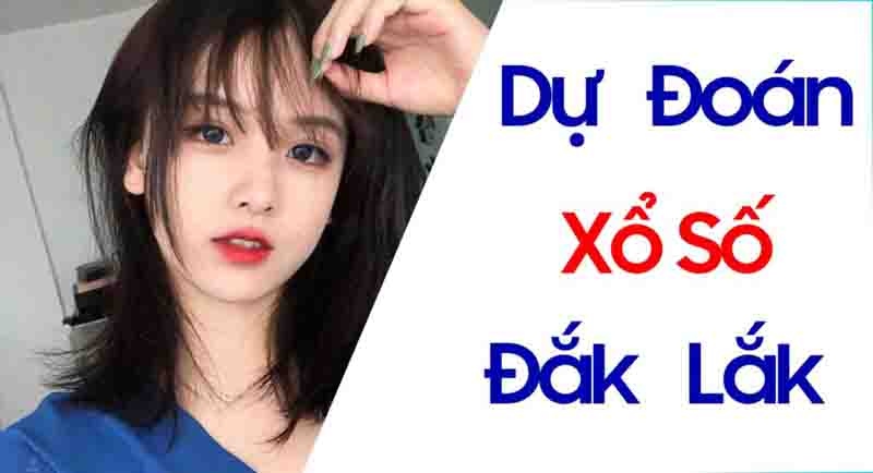Dự đoán xổ số Đắk Lắk diễn ra vào thứ 3 hàng tuần
