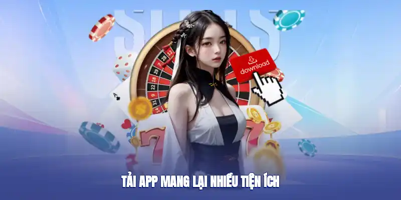 Tải app mang lại nhiều tiện ích