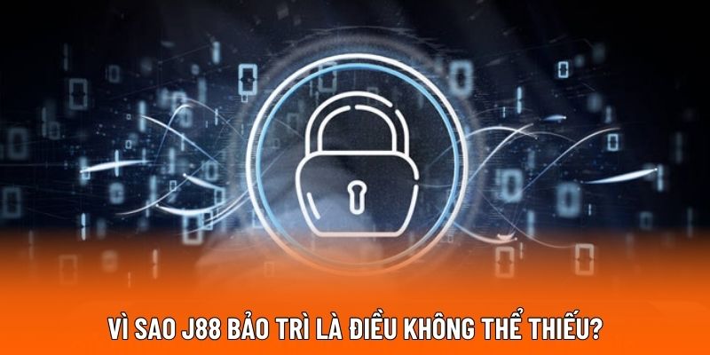Vì sao J88 bảo trì là điều không thể thiếu?